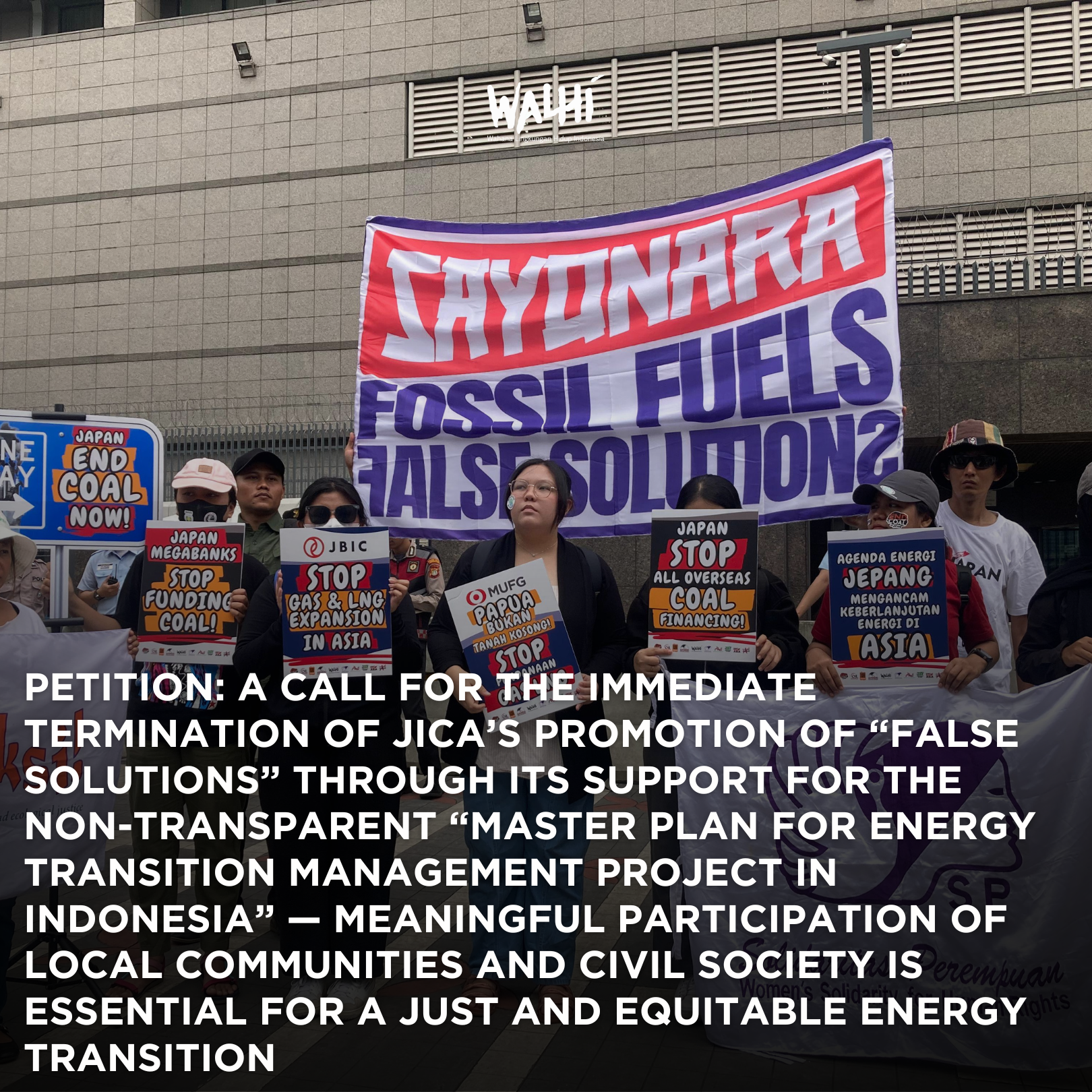 English-PETITION: A Call for the Immediate Termination of JICA’s Promotion  of “False Solutions” through its Support for the Non-Transparent  “Master Plan for Energy Transition Management Project in Indonesia”  — Meaningful Participation of Local Communities and Civil Society is  Essential for a Just and Equitable Energy Transition 