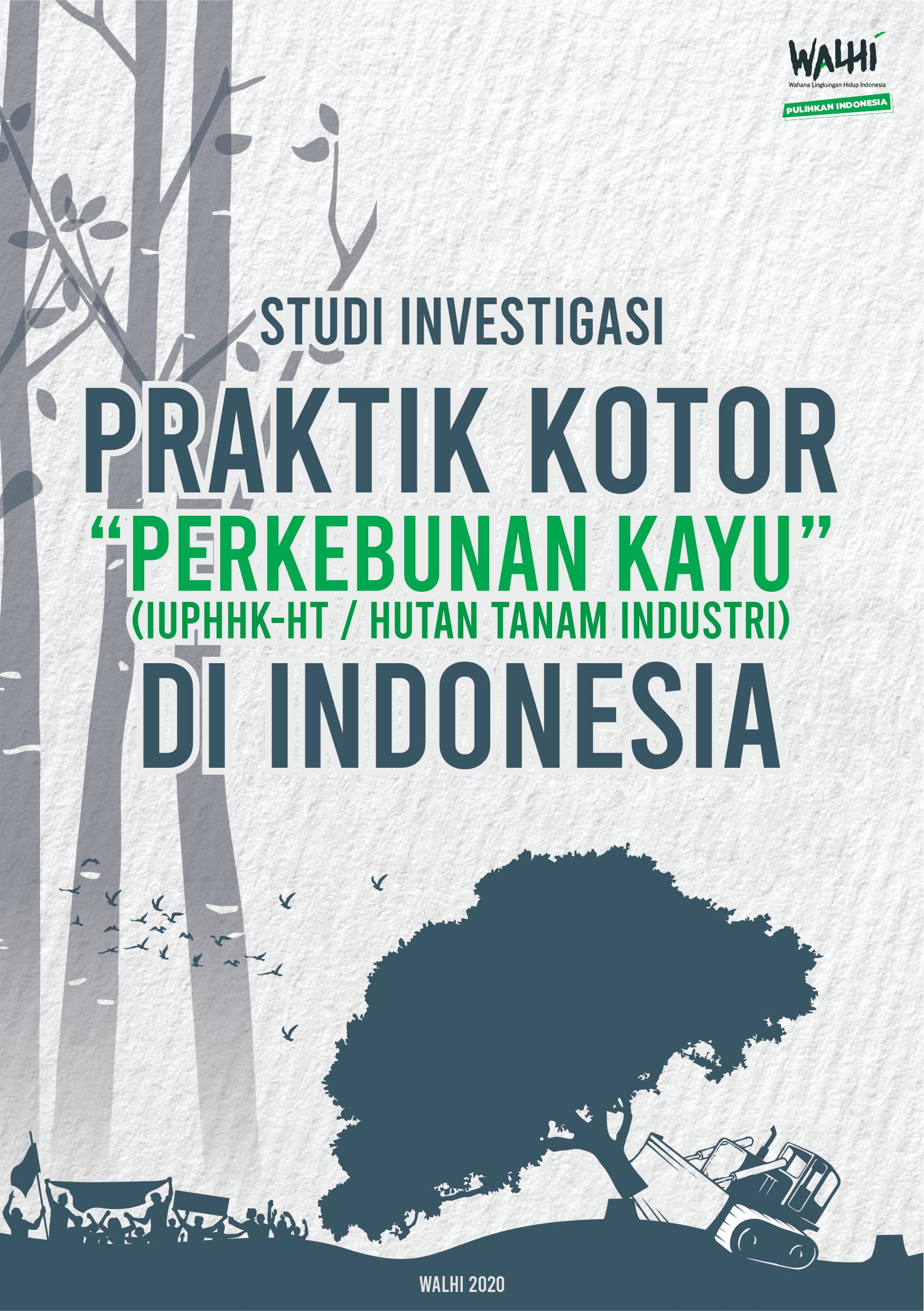 Studi Investigasi Praktik Kotor "Perkebunan Kayu" (IUPHHK-HT/Hutan Tanam Industri) di Indonesia